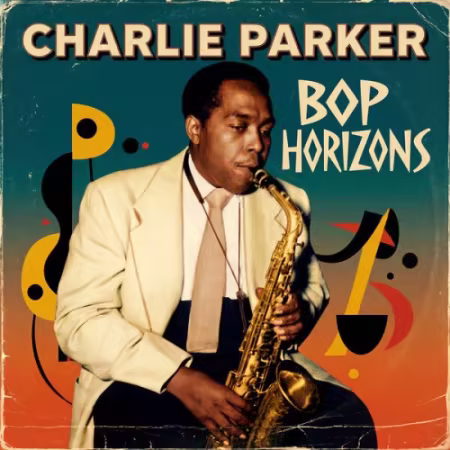 Charlie Parker - Bop Horizons (2026)
