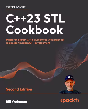 C++23 STL Cookbook: Master the latest C++ STL features with practical recipes for modern C++ development, 2nd Edition