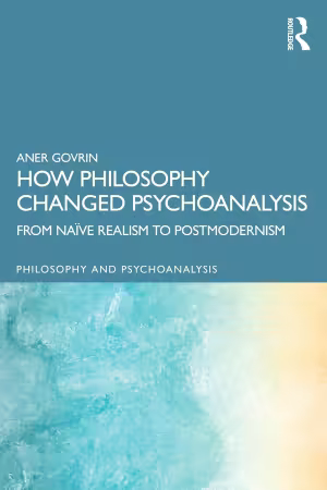 How Philosophy Changed Psychoanalysis: From Naïve Realism to Postmodernism