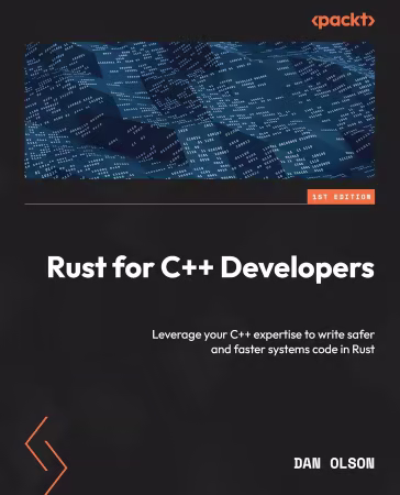Rust for C++ Developers: Leverage your C++ expertise to write safer and faster systems code in Rust (True PDF)