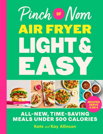Pinch of Nom Air Fryer Light &amp; Easy: 100 All-New, Time-Saving Meals Under 500 Calories