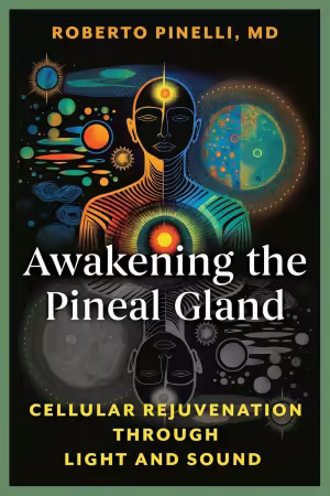 Awakening the Pineal Gland: Cellular Rejuvenation through Light and Sound
