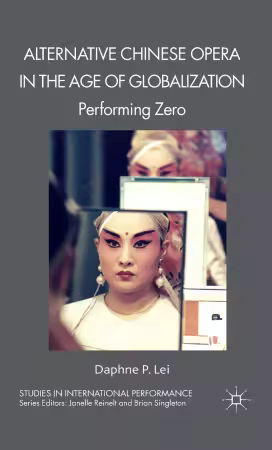 Alternative Chinese Opera in the Age of Globalization: Performing Zero (Studies in International Performance)