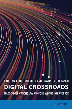 Digital Crossroads : Telecommunications Law and Policy in the Internet Age, 3rd Edition