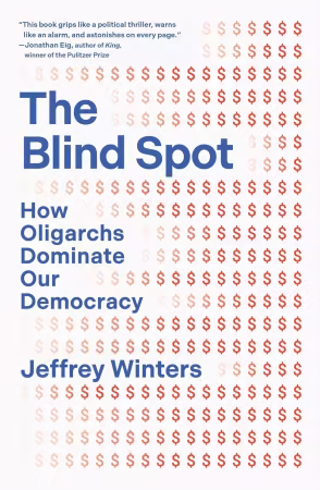 The Blind Spot: How Oligarchs Dominate Our Democracy