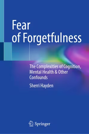 Fear of Forgetfulness: The Complexities of Cognition, Mental Health &amp; Other Confounds