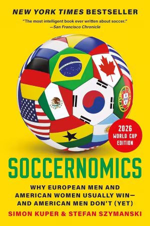 Soccernomics (2026 World Cup Edition): Why European Men and American Women Usually Win—and American Men Don't (Yet)