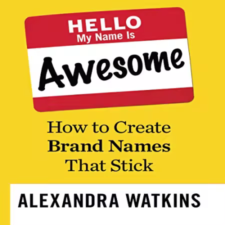 Hello, My Name is Awesome: How to Create Brand Names That Stick[Audiobook]