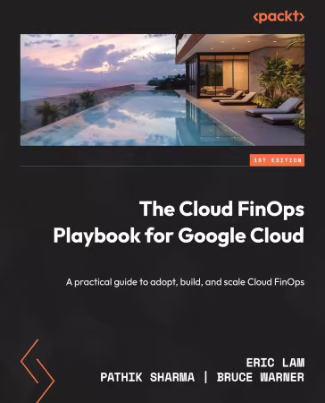 The Cloud FinOps Playbook for Google Cloud: A practical guide to adopt, build, and scale Cloud FinOps