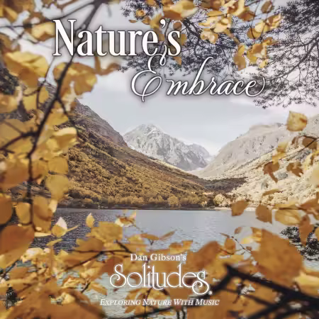 Dan Gibson's Solitudes - Nature's Embrace (2023) FLAC