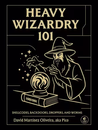 Heavy Wizardry 101: Shellcodes, Backdoors, Droppers, and Worms (True EPUB)