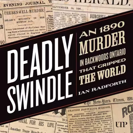 Deadly Swindle: An 1890 Murder in Backwoods Ontario That Gripped the World[Audiobook]