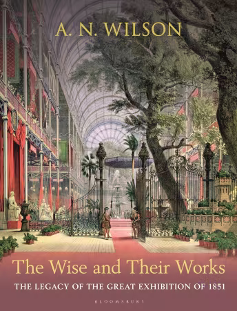 The Wise and Their Works: The Legacy of the Great Exhibition of 1851