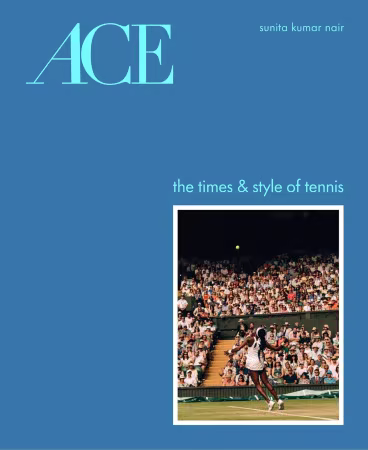 ACE: The Times &amp; Style of Tennis