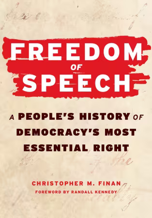 Freedom of Speech: A People's History of Democracy's Most Essential Right
