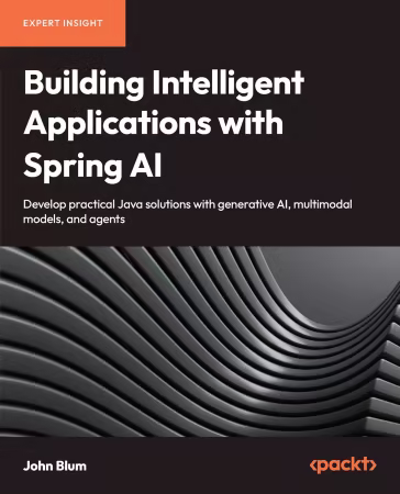 Building Intelligent Applications with Spring AI: Develop Practical Java Solutions with Generative AI, (True EPUB)