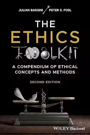 The Ethics Toolkit: A Compendium of Ethical Concepts and Methods, 2nd Edition