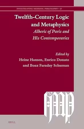 Twelfth-Century Logic and Metaphysics: Alberic of Paris and His Contemporaries