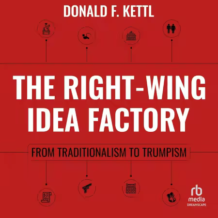 The Right-Wing Idea Factory: From Traditionalism to Trumpism[Audiobook]