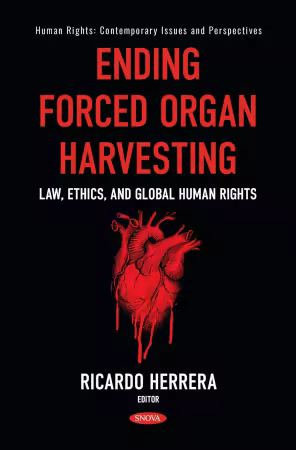 Ending Forced Organ Harvesting: Law, Ethics, and Global Human Rights