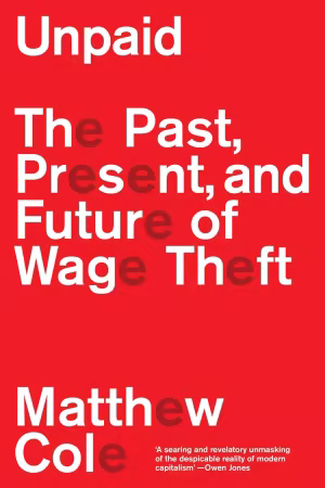 Unpaid: The Past, Present and Future of Wage Theft