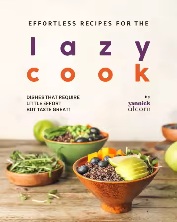 Effortless Recipes for the Lazy Cook: Dishes That Require Little Effort but Taste Great!