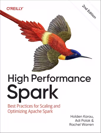 High Performance Spark: Best Practices for Scaling and Optimizing Apache Spark, 2nd Edition
