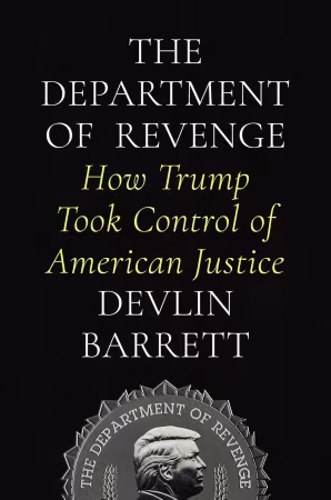 The Department of Revenge: How Trump Took Control of American Justice