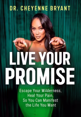 Live Your Promise: Escape Your Wilderness, Heal Your Pain, So You Can Manifest the Life You Want