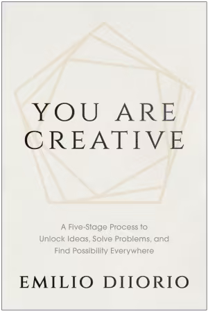You Are Creative: A Five-Stage Process to Unlock Ideas, Solve Problems, and Find Possibility Everywhere