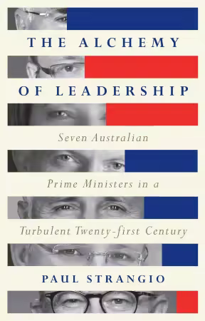 The Alchemy of Leadership: Seven Australian Prime Ministers in a Turbulent Twenty-First Century