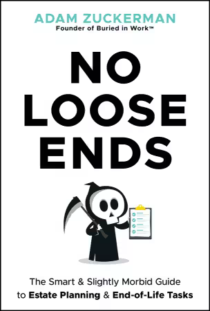 No Loose Ends: The Smart &amp; Slightly Morbid Guide to Estate Planning &amp; End-of-Life Tasks (True/Retail EPUB)