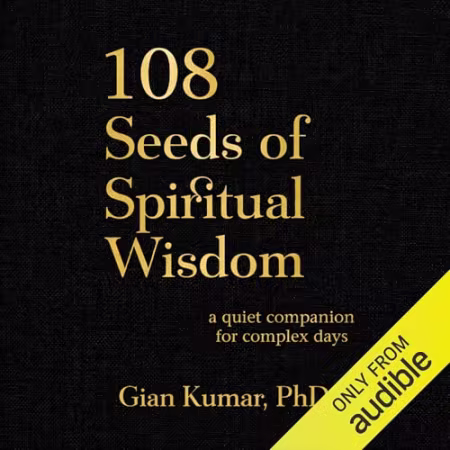 108 Seeds of Spiritual Wisdom: A Quiet Companion for Complex Days[Audiobook]