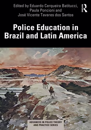 Police Education in Brazil and Latin America (Advances in Police Theory and Practice)