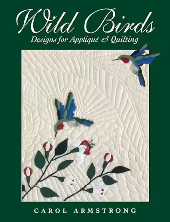 Wild Birds: Designs for Applique &amp; Quilting