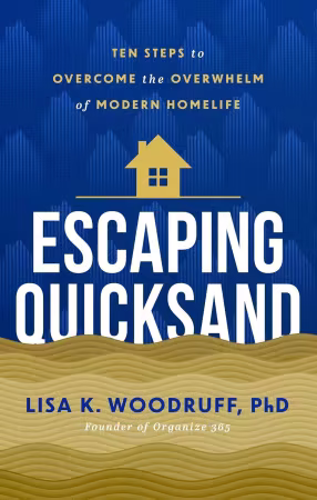 Escaping Quicksand: 10 Steps to Overcome the Overwhelm of Modern Homelife