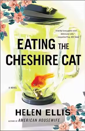 Eating the Cheshire Cat: A Novel