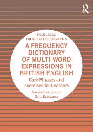 A Frequency Dictionary of Multi-Word Expressions in British English: Core Phrases and Exercises for Learners