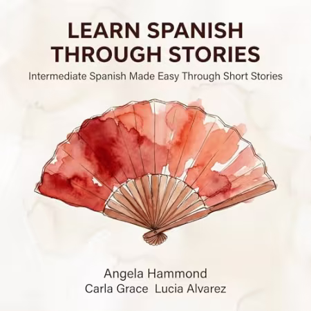 Learn Spanish Through Stories: Intermediate Spanish Made Easy Through Short Stories[Audiobook]