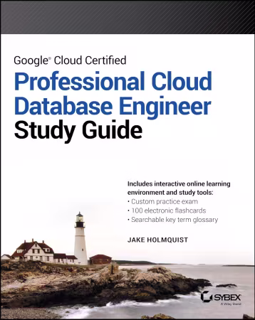 Google Cloud Certified Professional Cloud Database Engineer Study Guide (Sybex Study Guide) (True PDF)