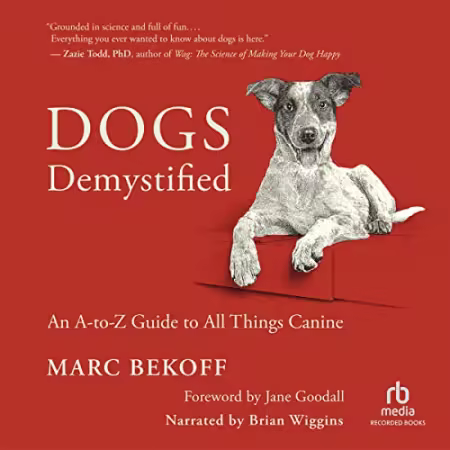 Dogs Demystified: An A-Z Guide to All Things Canine[Audiobook]