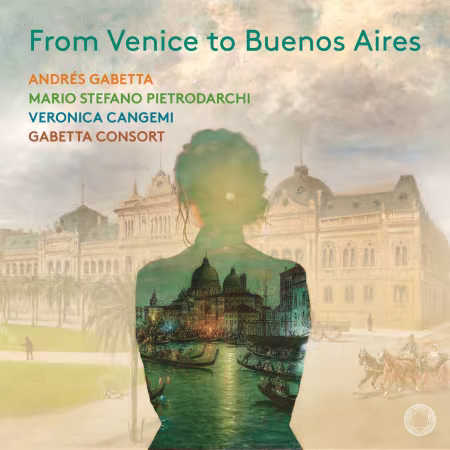 Andrés Gabetta, Mario Stefano Pietrodarchi, Veronica Cangemi, Gabetta Consort - From Venice to Buenos Aires (2026)