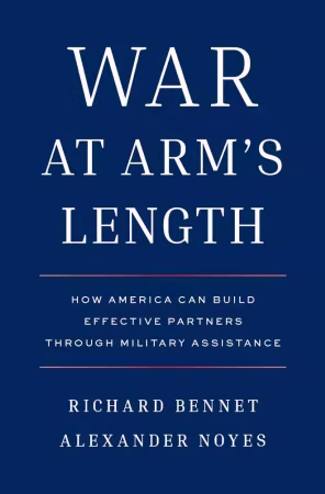 War at Arm's Length: How America Can Build Effective Partners Through Military Assistance