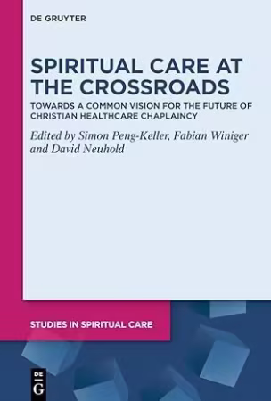 Spiritual Care at the Crossroads: Towards a Common Vision for the Future of Christian Healthcare Chaplaincy