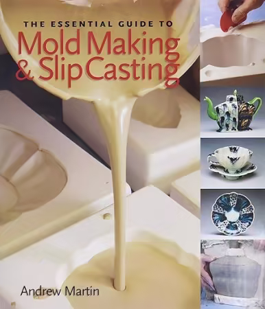 The Essential Guide to Mold Making &amp; Slip Casting