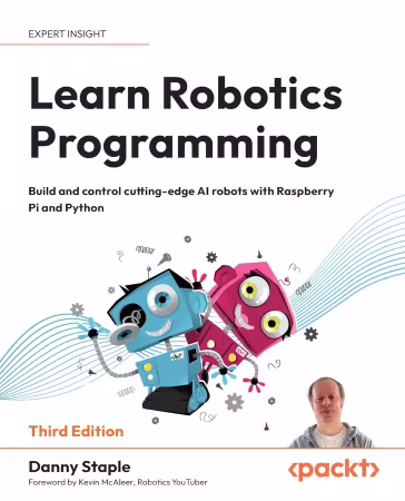 Learn Robotics Programming: Build and control cutting-edge AI robots with Raspberry Pi and Python, 3rd Edition (True PDF)