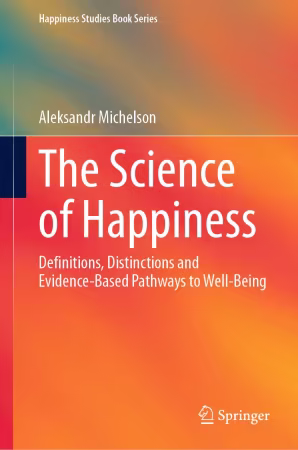 The Science of Happiness: Definitions, Distinctions and Evidence-Based Pathways to Well-Being