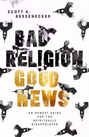 Bad Religion, Good News: An Honest Guide for the Spiritually Disappointed