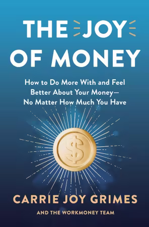 The Joy of Money: How to Do More With and Feel Better About Your Money—No Matter How Much You Have