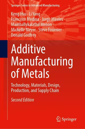 Additive Manufacturing of Metals: Technology, Materials, Design, Production, and Supply Chain Second Edition